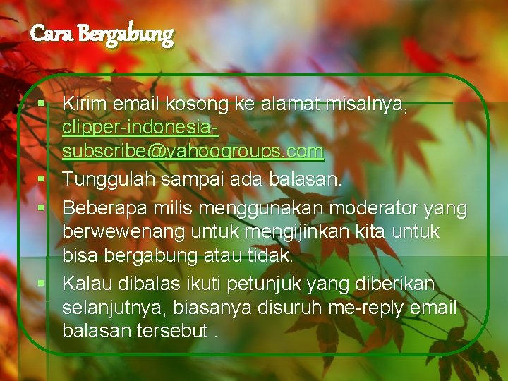 Cara Bergabung § Kirim email kosong ke alamat misalnya, clipper-indonesiasubscribe@yahoogroups. com § Tunggulah sampai