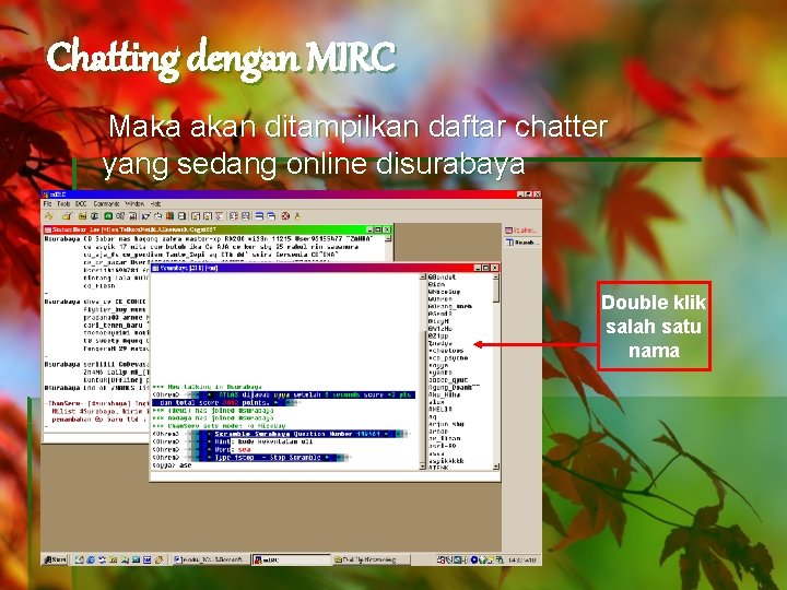 Chatting dengan MIRC Maka akan ditampilkan daftar chatter yang sedang online disurabaya Double klik