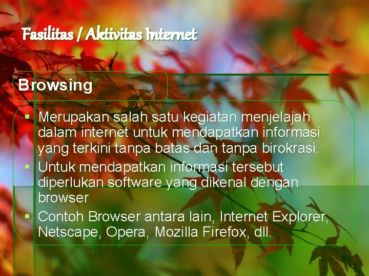 Fasilitas / Aktivitas Internet Browsing § Merupakan salah satu kegiatan menjelajah dalam internet untuk