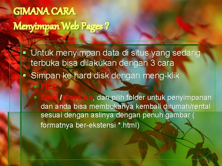 GIMANA CARA Menyimpan Web Pages ? § Untuk menyimpan data di situs yang sedang