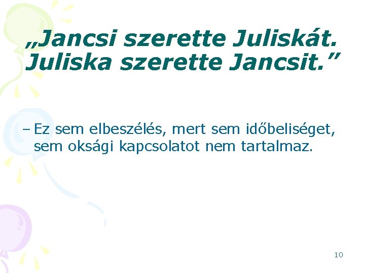 „Jancsi szerette Juliskát. Juliska szerette Jancsit. ” – Ez sem elbeszélés, mert sem időbeliséget,