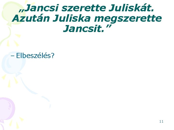 „Jancsi szerette Juliskát. Azután Juliska megszerette Jancsit. ” – Elbeszélés? 11 