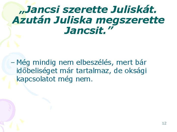 „Jancsi szerette Juliskát. Azután Juliska megszerette Jancsit. ” – Még mindig nem elbeszélés, mert
