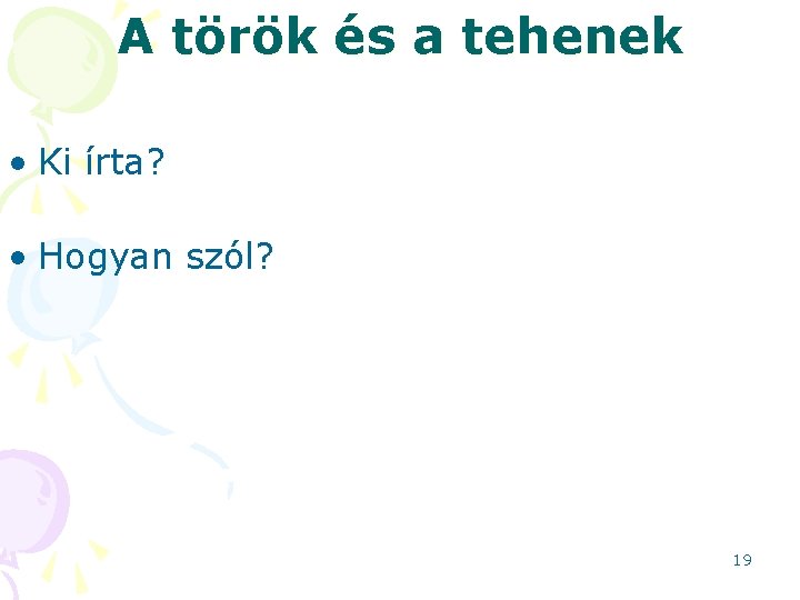 A török és a tehenek • Ki írta? • Hogyan szól? 19 