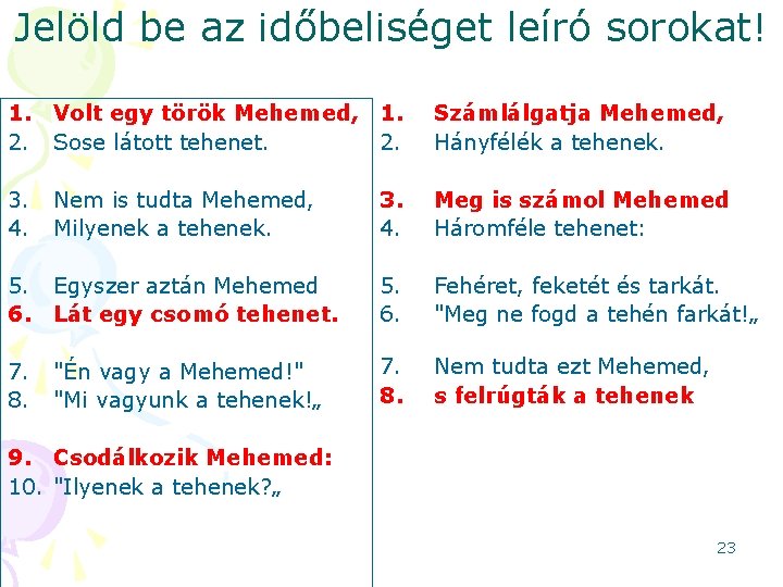 Jelöld be az időbeliséget leíró sorokat! 1. Volt egy török Mehemed, 1. 2. Sose