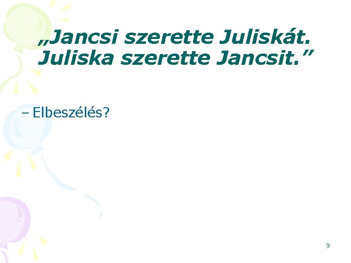 „Jancsi szerette Juliskát. Juliska szerette Jancsit. ” – Elbeszélés? 9 