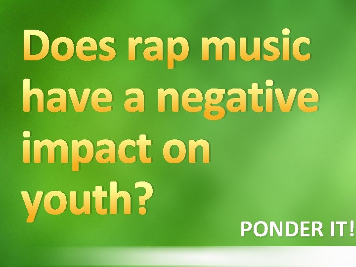 Does rap music have a negative impact on youth? PONDER IT! 