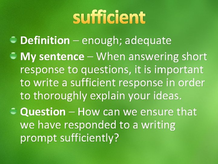 sufficient Definition – enough; adequate My sentence – When answering short response to questions,