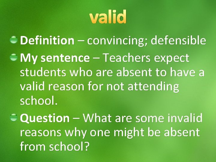 valid Definition – convincing; defensible My sentence – Teachers expect students who are absent