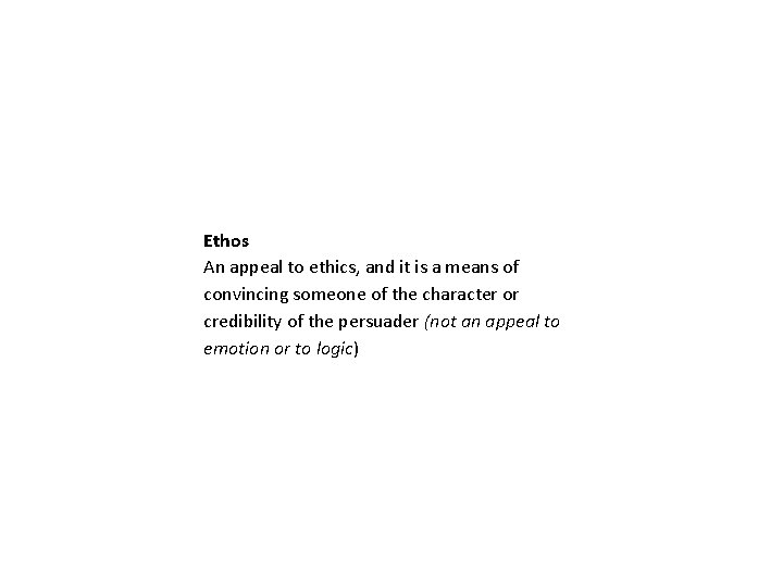 Ethos An appeal to ethics, and it is a means of convincing someone of