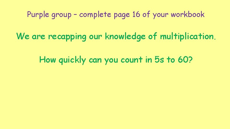 Purple group – complete page 16 of your workbook We are recapping our knowledge