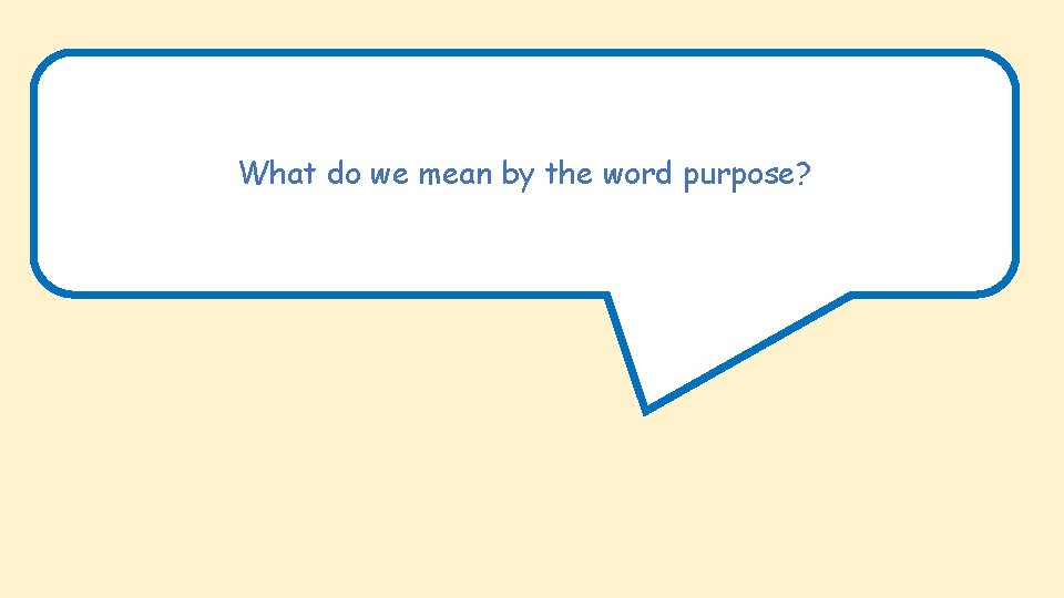 What do we mean by the word purpose? 