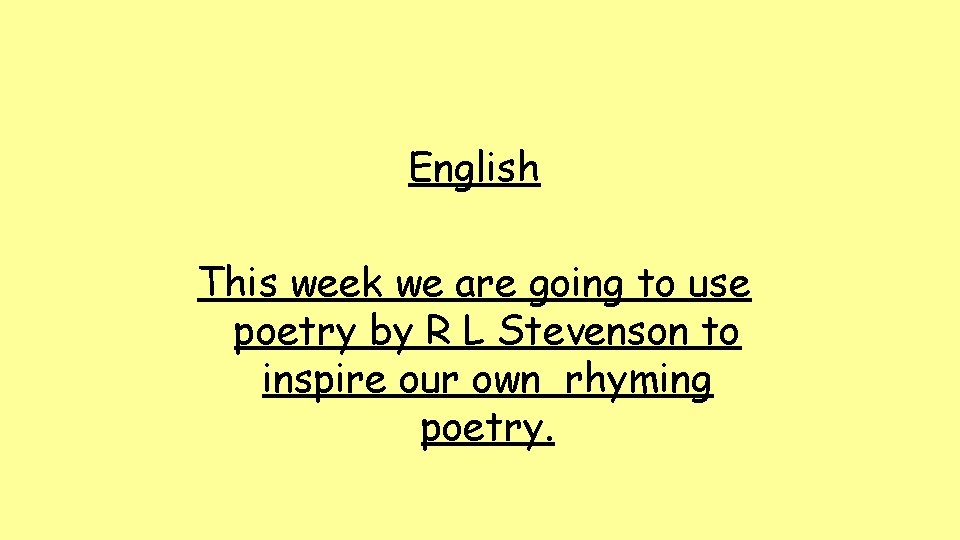English This week we are going to use poetry by R L Stevenson to
