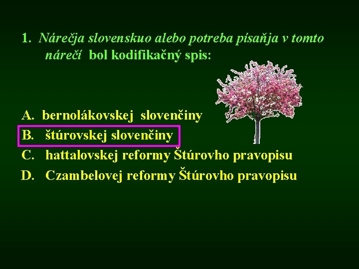 1. Nárečja slovenskuo alebo potreba písaňja v tomto nárečí bol kodifikačný spis: A. B.
