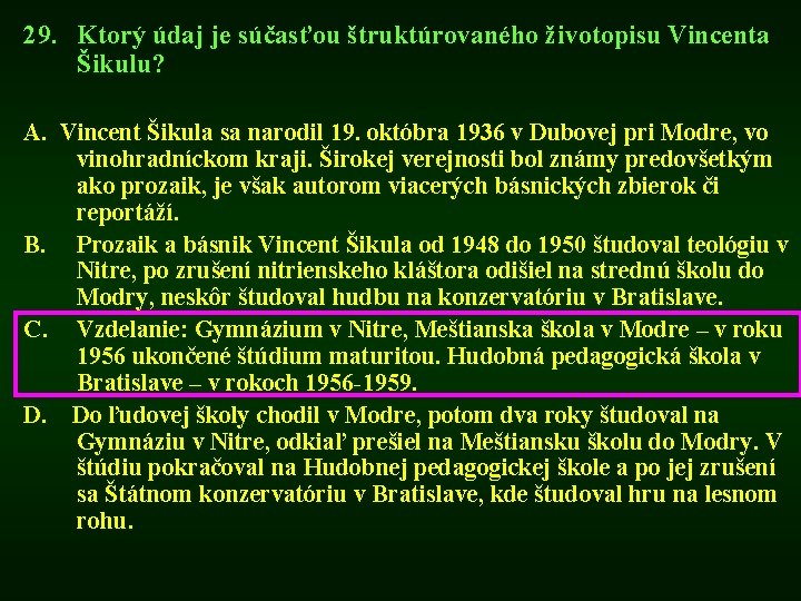 29. Ktorý údaj je súčasťou štruktúrovaného životopisu Vincenta Šikulu? A. Vincent Šikula sa narodil