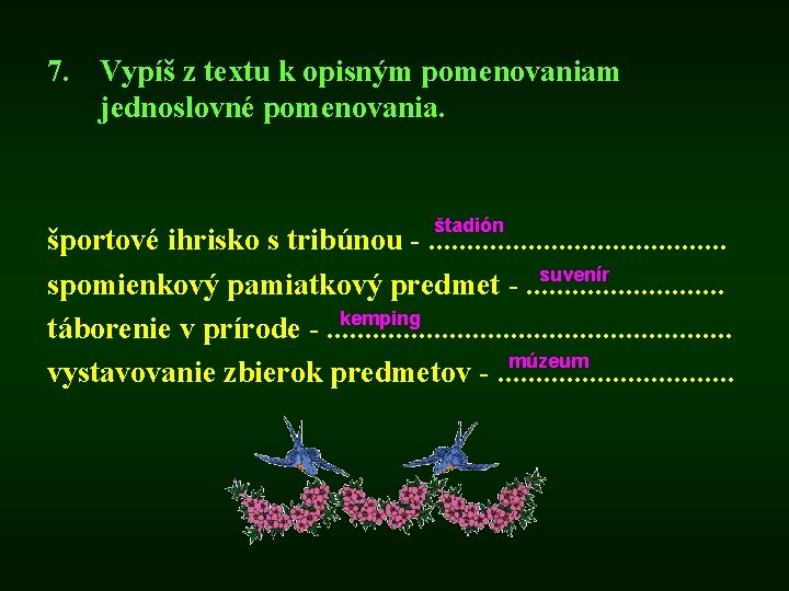 7. Vypíš z textu k opisným pomenovaniam jednoslovné pomenovania. štadión športové ihrisko s tribúnou