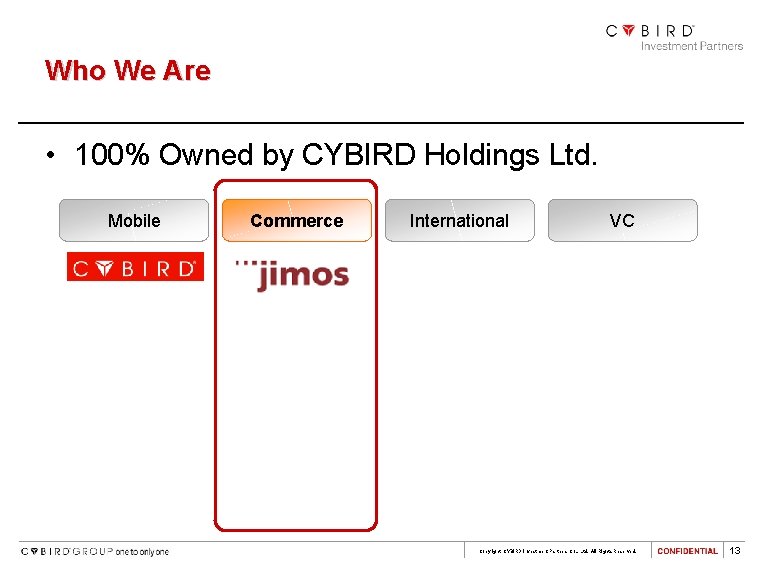 Who We Are • 100% Owned by CYBIRD Holdings Ltd. Mobile Commerce International VC
