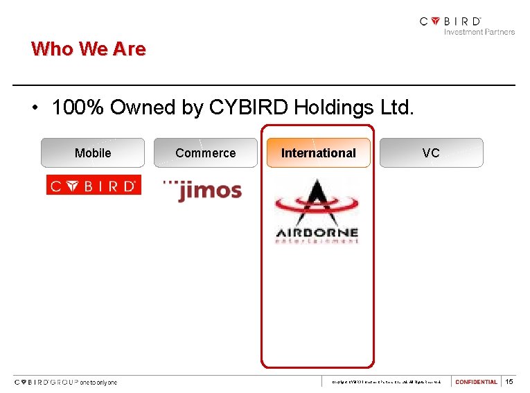 Who We Are • 100% Owned by CYBIRD Holdings Ltd. Mobile Commerce International VC