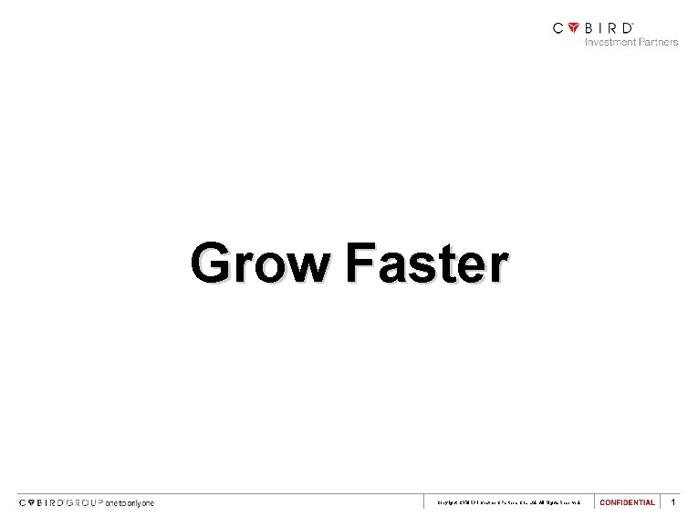 Grow Faster Copyright CYBIRD Investment Partners Co. , Ltd. All Rights Reserved. 1 