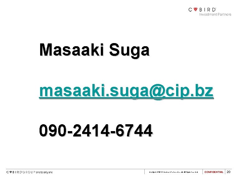 Masaaki Suga masaaki. suga@cip. bz 090 -2414 -6744 Copyright CYBIRD Investment Partners Co. ,