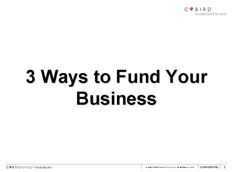 3 Ways to Fund Your Business Copyright CYBIRD Investment Partners Co. , Ltd. All
