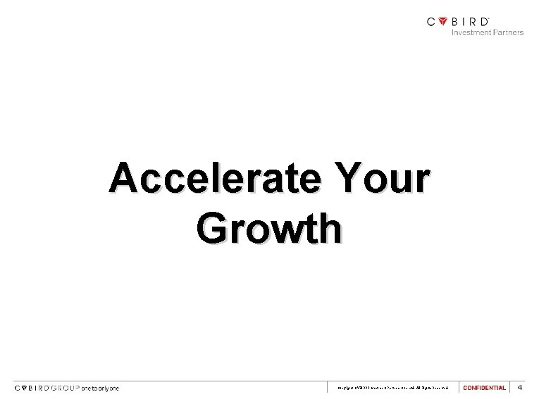 Accelerate Your Growth Copyright CYBIRD Investment Partners Co. , Ltd. All Rights Reserved. 4