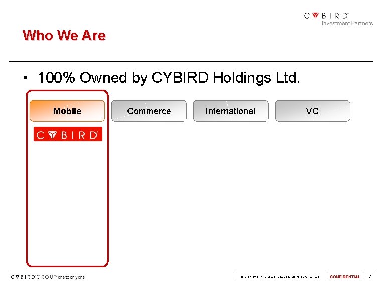 Who We Are • 100% Owned by CYBIRD Holdings Ltd. Mobile Commerce International VC