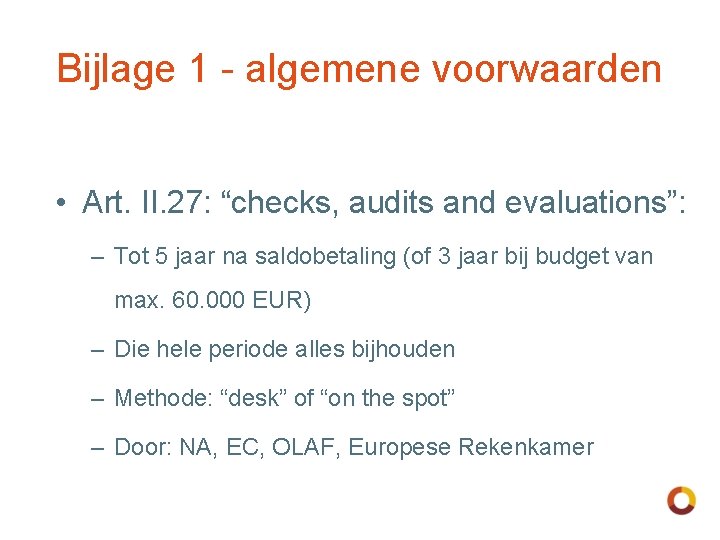 Bijlage 1 - algemene voorwaarden • Art. II. 27: “checks, audits and evaluations”: –