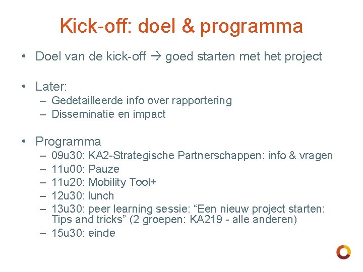 Kick-off: doel & programma • Doel van de kick-off goed starten met het project