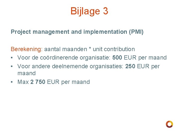 Bijlage 3 Project management and implementation (PMI) Berekening: aantal maanden * unit contribution •