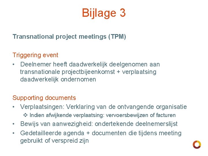 Bijlage 3 Transnational project meetings (TPM) Triggering event • Deelnemer heeft daadwerkelijk deelgenomen aan