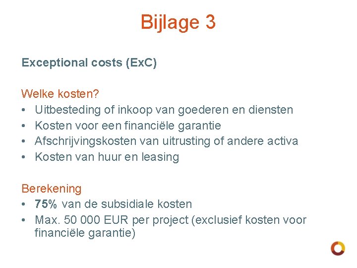 Bijlage 3 Exceptional costs (Ex. C) Welke kosten? • Uitbesteding of inkoop van goederen