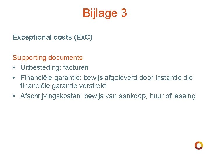 Bijlage 3 Exceptional costs (Ex. C) Supporting documents • Uitbesteding: facturen • Financiële garantie: