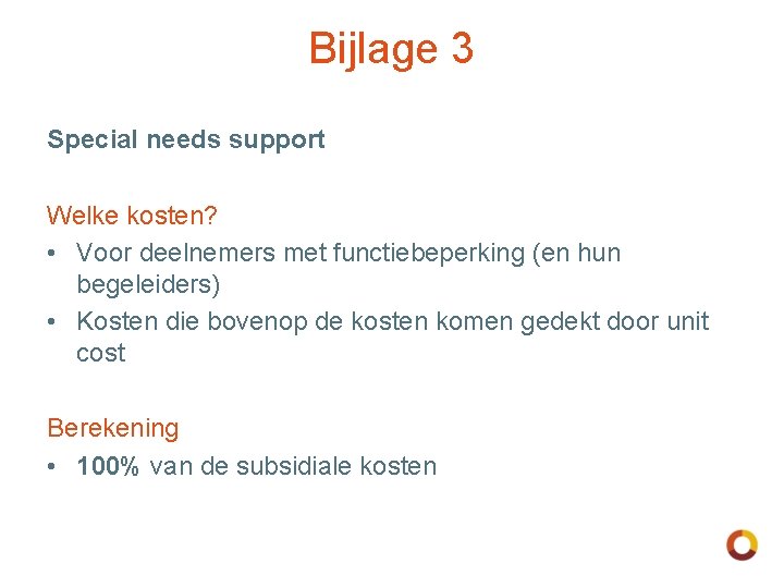 Bijlage 3 Special needs support Welke kosten? • Voor deelnemers met functiebeperking (en hun