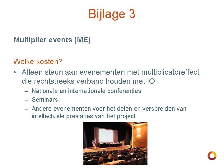 Bijlage 3 Multiplier events (ME) Welke kosten? • Alleen steun aan evenementen met multiplicatoreffect