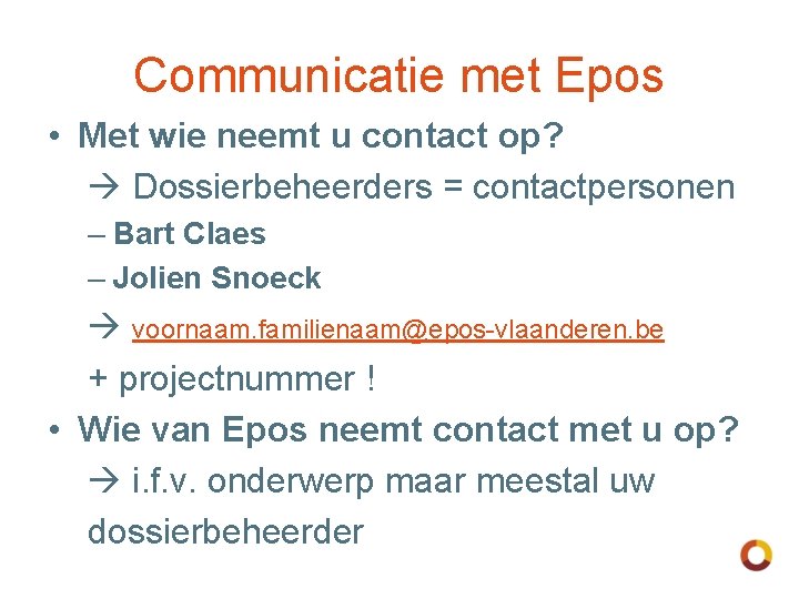 Communicatie met Epos • Met wie neemt u contact op? Dossierbeheerders = contactpersonen –