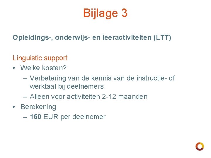 Bijlage 3 Opleidings-, onderwijs- en leeractiviteiten (LTT) Linguistic support • Welke kosten? – Verbetering