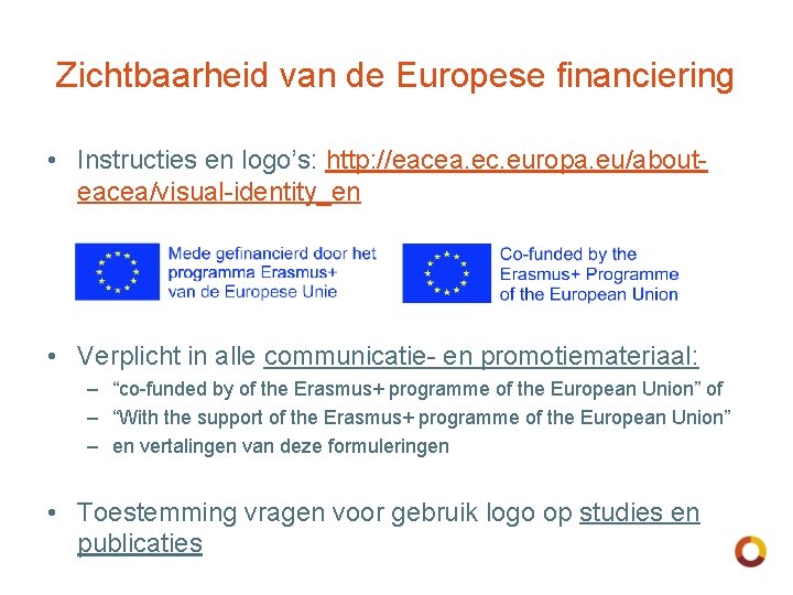 Zichtbaarheid van de Europese financiering • Instructies en logo’s: http: //eacea. ec. europa. eu/abouteacea/visual-identity_en