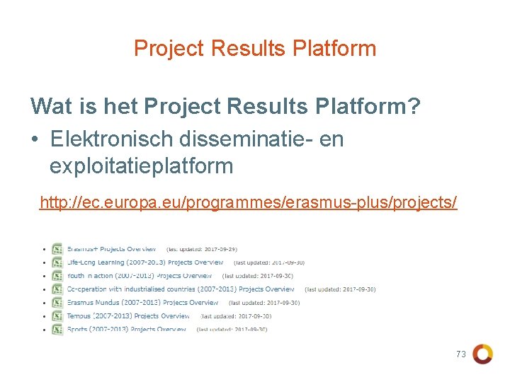 Project Results Platform Wat is het Project Results Platform? • Elektronisch disseminatie- en exploitatieplatform