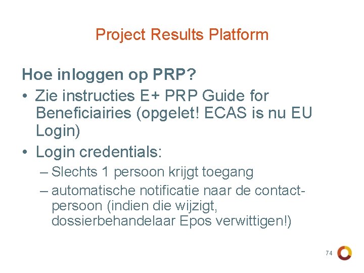 Project Results Platform Hoe inloggen op PRP? • Zie instructies E+ PRP Guide for