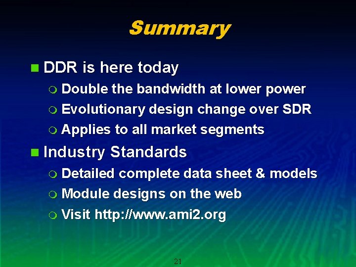 Summary n DDR is here today m Double the bandwidth at lower power m