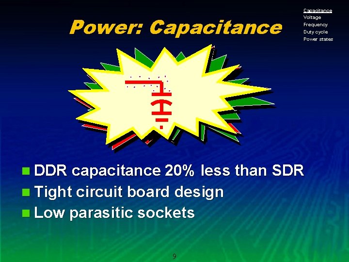 Power: Capacitance Voltage Frequency Duty cycle Power states n DDR capacitance 20% less than