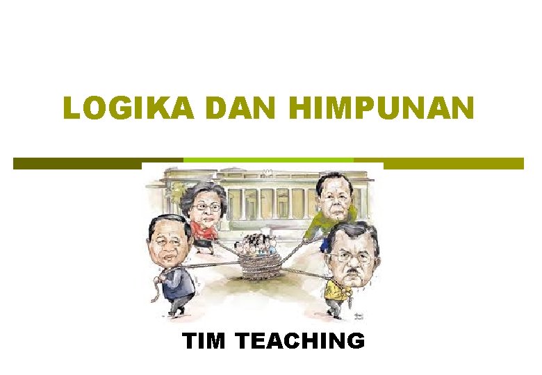 LOGIKA DAN HIMPUNAN TIM TEACHING 