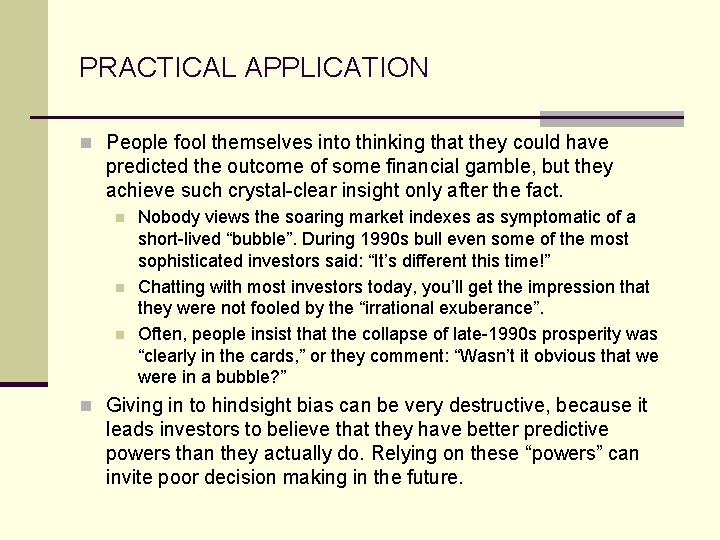 PRACTICAL APPLICATION n People fool themselves into thinking that they could have predicted the