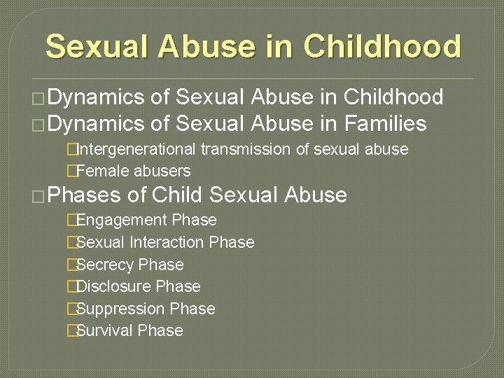 Sexual Abuse in Childhood �Dynamics of Sexual Abuse in Families �Intergenerational transmission of sexual