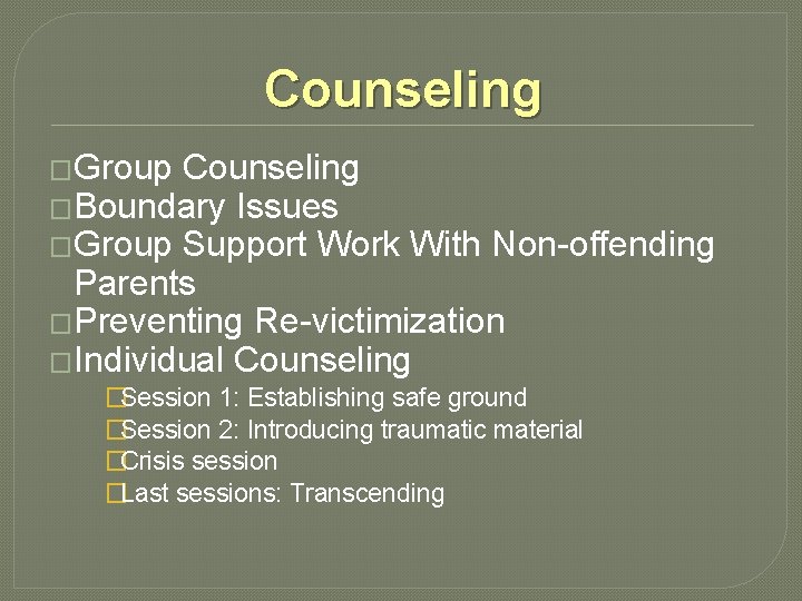 Counseling �Group Counseling �Boundary Issues �Group Support Work With Non-offending Parents �Preventing Re-victimization �Individual