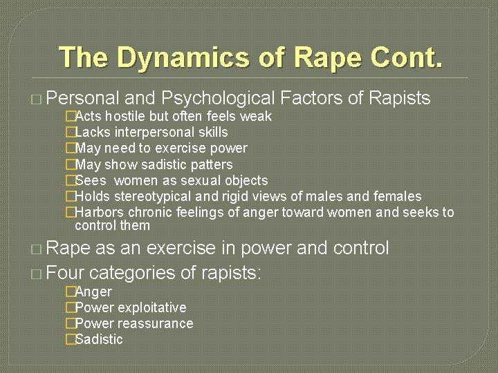 The Dynamics of Rape Cont. � Personal and Psychological Factors of Rapists �Acts hostile