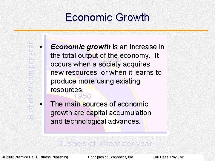 Economic Growth • Economic growth is an increase in the total output of the