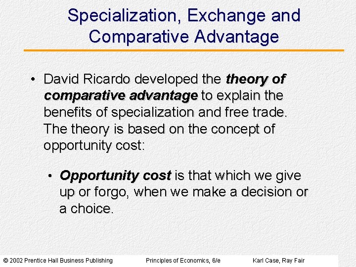 Specialization, Exchange and Comparative Advantage • David Ricardo developed theory of comparative advantage to