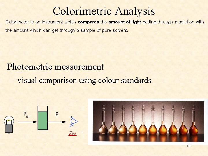 Colorimetric Analysis Colorimeter is an instrument which compares the amount of light getting through